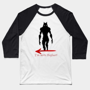 I'm WIth Bigfoot Baseball T-Shirt